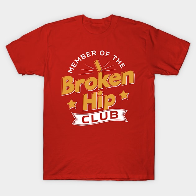 Member Of The Broken Hip Club T-Shirt by yeoys